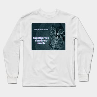 "alone we can do so little, Together we can do so much"  together we can do so much Long Sleeve T-Shirt